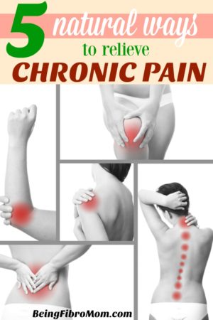 5 Natural Ways to Relieve Chronic Pain - Being Fibro Mom