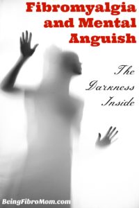 Fibromyalgia and Mental Anguish: The Darkness Inside #fibromyalgia #thefibromyalgiamagazine #beingfibromom