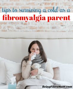 tips to surviving a cold as a fibromyalgia parent #fibroparenting #thefibromyalgiamagazine #beingfibromom